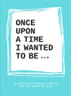Book cover of: Once Upon a Time I Wanted to Be…. By: Lavinia Bakker