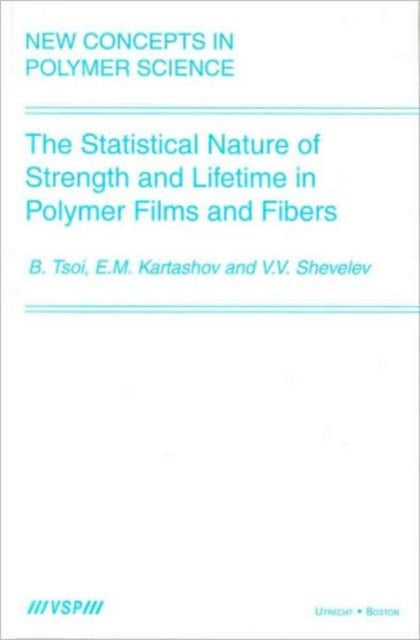 Book cover of: Statistical Nature of Strength and Lifetime in Polymer Films and Fibers. By: B. Tsoi