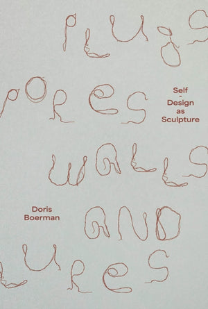 Doris Boerman: Plugs, Pores, Walls & Lures