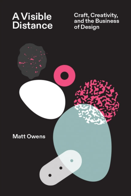 A Visible Distance Craft, Creativity, and the Business of Design