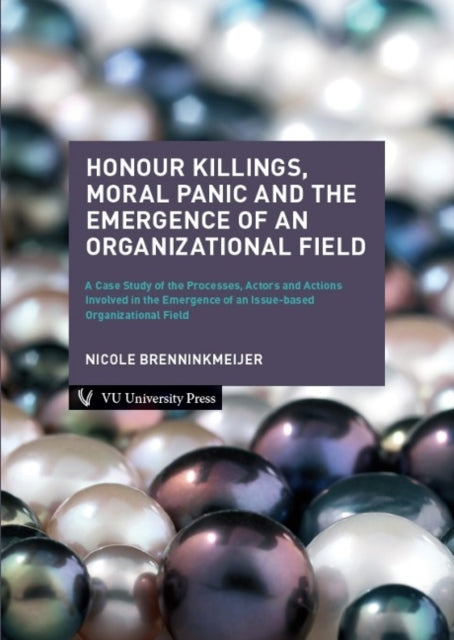 Book cover of: Honour Killings, Moral Panic and the Emergence of an Organizational Field. By: Nicole Brenninkmeijer