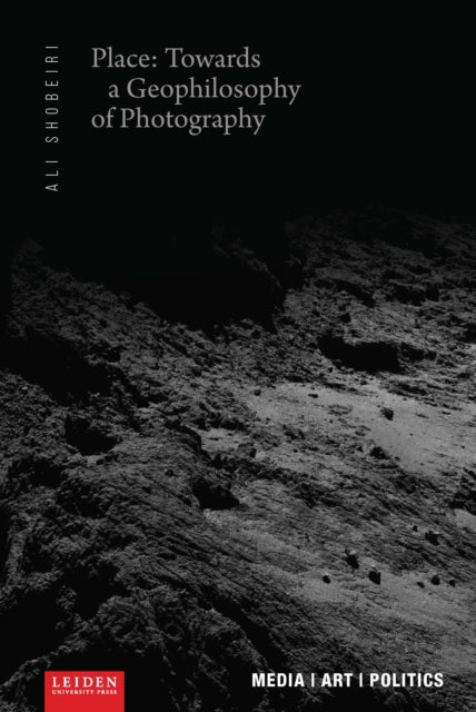 Book cover of: Place: Towards a Geophilosophy of Photography. By: SHOBEIRI