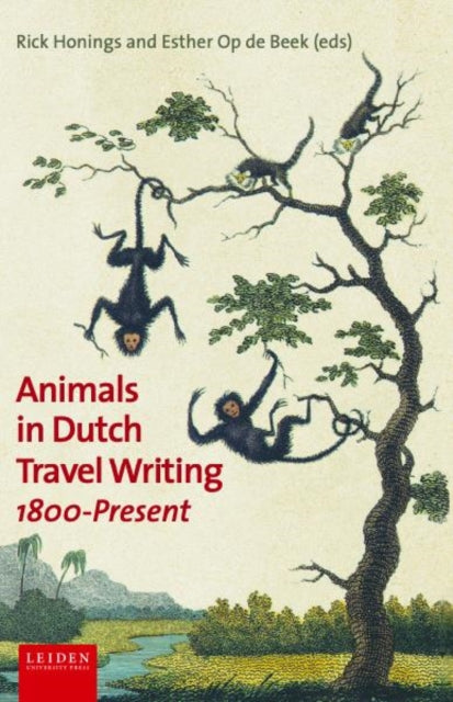 Book cover of: Animals in Dutch Travel Writing, 1800-present. By: Rick Honings