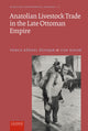 Book cover of: Anatolian Livestock Trade in the Late Ottoman Empire. By: Yonka Kokal Ozyasar