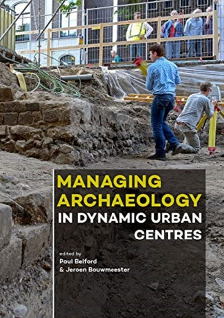 Book cover of: Managing Archaeology in Dynamic Urban Centres. By: Paul Belford