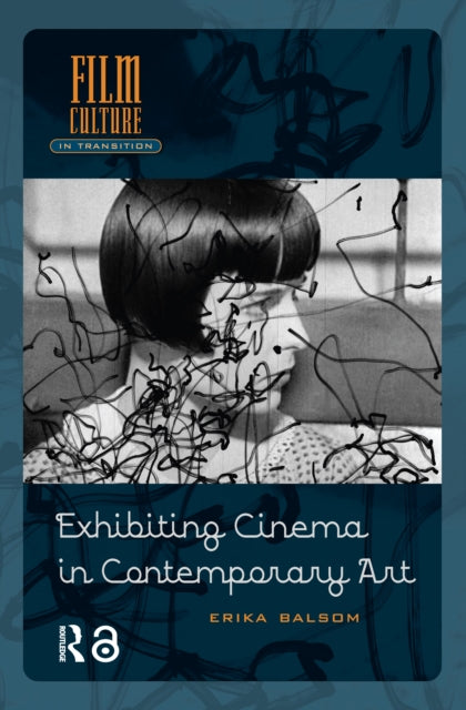 Book cover of: Exhibiting Cinema in Contemporary Art. By: Erika Balsom