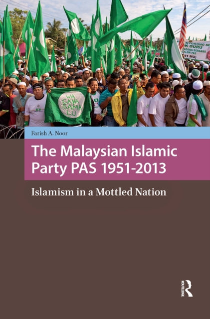 Book cover of: Malaysian Islamic Party PAS 1951-2013. By: Farish A. Noor