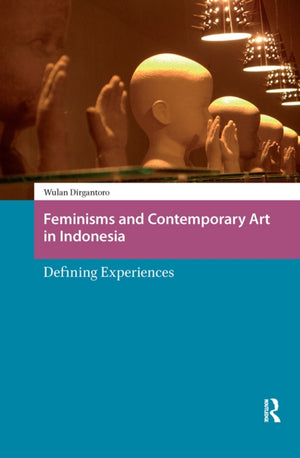 Feminisms and Contemporary Art in Indonesia