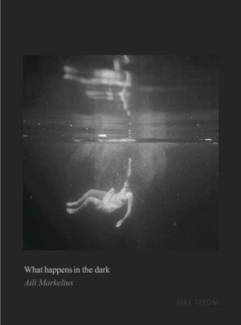 Book cover of: What happens in the dark. By: Aili Markelius