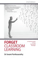 Book cover of: Forget Classroom Learning. By: Swami Parthasarathy