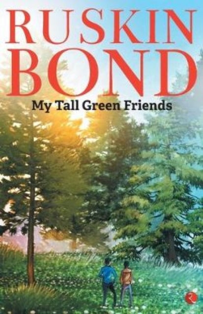 Book cover of: My Tall Green Friends. By: Ruskin Bond