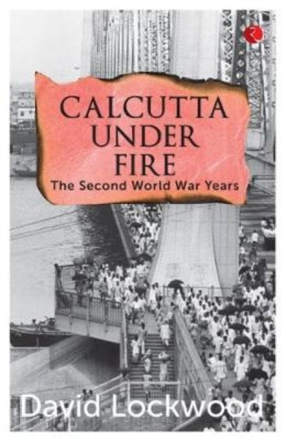 Book cover of: Calcutta under Fire. By: David Lockwood