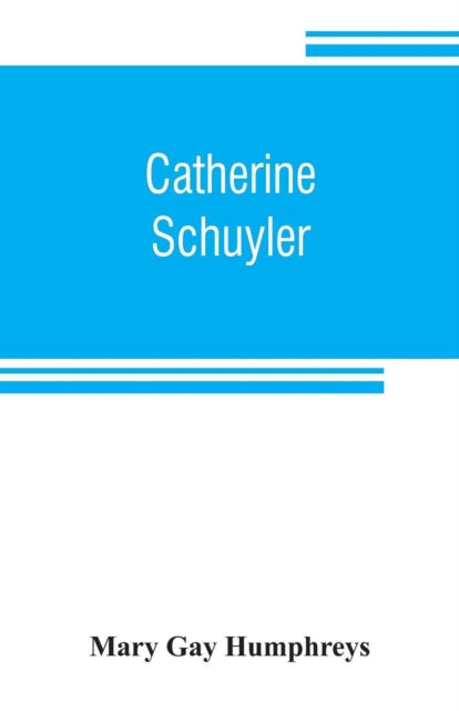 Book cover of: Catherine Schuyler. By: Mary Gay Humphreys