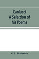 Book cover of: Carducci; A Selection of his Poems, with verse translations notes, and three introductory Essays