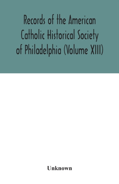 Book cover of: Records of the American Catholic Historical Society of Philadelphia (Volume XIII)