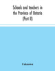 Book cover of: Schools and teachers in the Province of Ontario (Part II) Secondary Schools, Teachers' Colleges and Technical Institutes November 1957