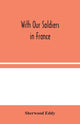 Book cover of: With Our Soldiers in France