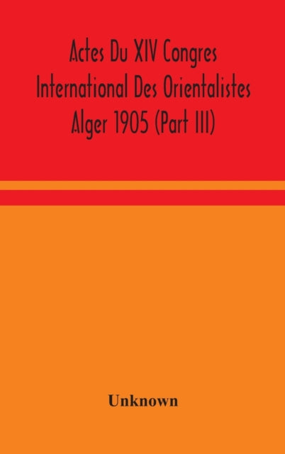Book cover of: Actes Du XIV Congres International Des Orientalistes Alger 1905 (Part III)