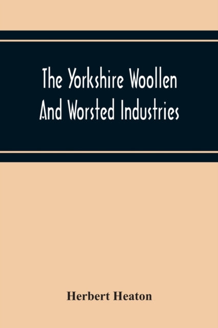 Book cover of: Yorkshire Woollen And Worsted Industries, From The Earliest Times Up To The Industrial Revolution