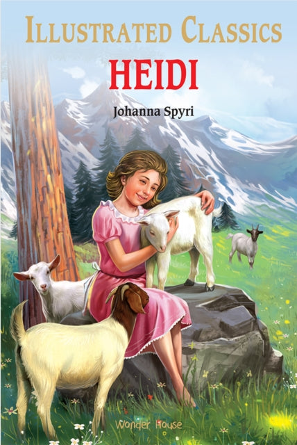 Book cover of: Heidi : Illustrated Children Classics. By: Johanna Spyri