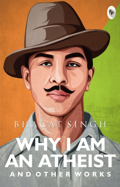 Book cover of: Why I Am An Atheist And Other Works. By: Bhagat Singh