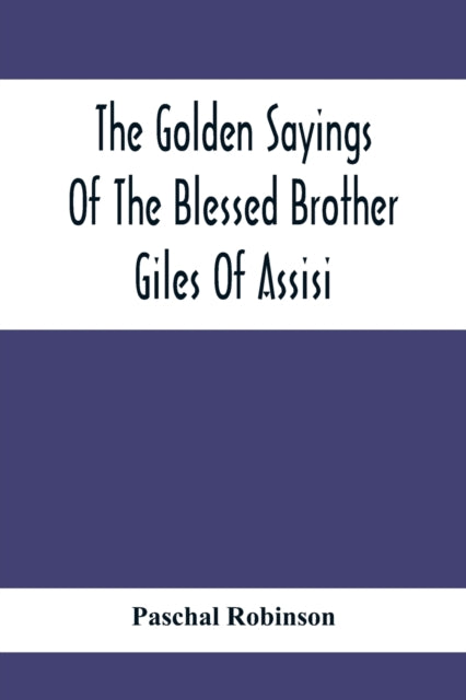 Book cover of: Golden Sayings Of The Blessed Brother Giles Of Assisi