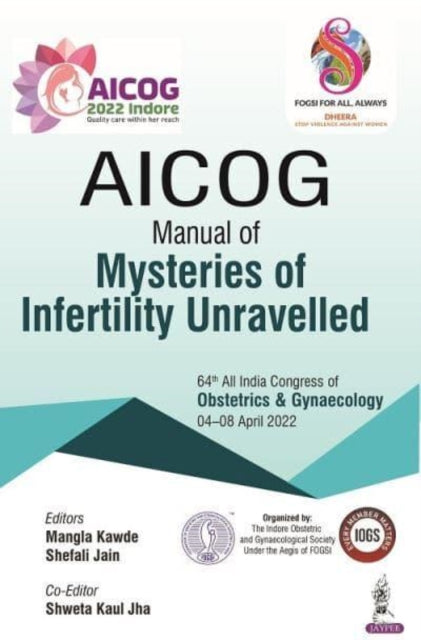 Book cover of: AICOG Manual of Mysteries of Infertility Unravelled. By: Mangla Kawade