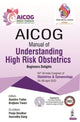 Book cover of: AICOG Manual of Understanding High Risk Obstetrics. By: Sumitra Yadav