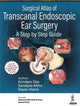 Book cover of: Surgical Atlas of Transcanal Endoscopic Ear Surgery. By: Arindam Das