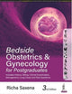 Book cover of: Bedside Obstetrics & Gynecology for Postgraduates. By: Richa Saxena