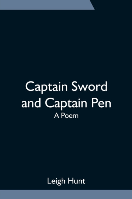 Book cover of: Captain Sword and Captain Pen; A Poem. By: Leigh Hunt