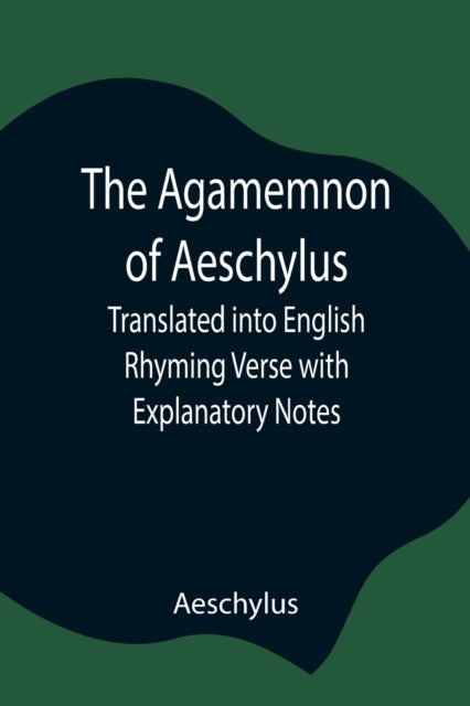 Book cover of: Agamemnon of Aeschylus; Translated into English Rhyming Verse with Explanatory Notes