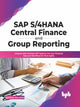 Book cover of: SAP S/4HANA Central Finance and Group Reporting