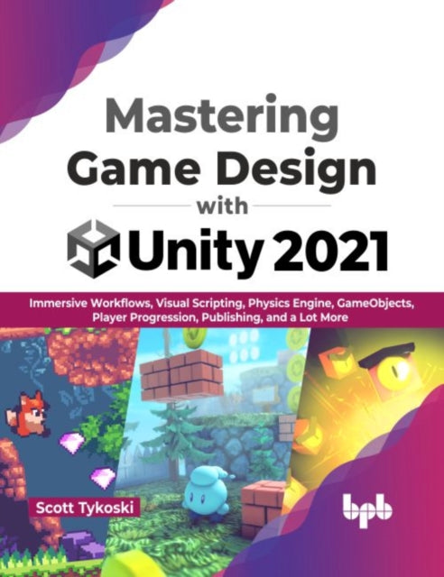 Book cover of: Mastering Game Design with Unity 2021. By: Scott Tykoski