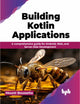 Book cover of: Building Kotlin Applications. By: Mounir Boussetta