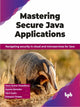 Book cover of: Mastering Secure Java Applications. By: Tarun Kumar Chawdhury