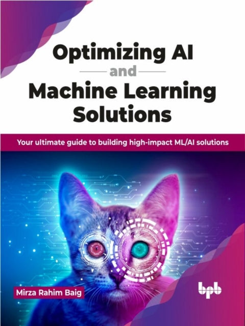 Book cover of: Optimizing AI and Machine Learning Solutions. By: Mirza Rahim Baig
