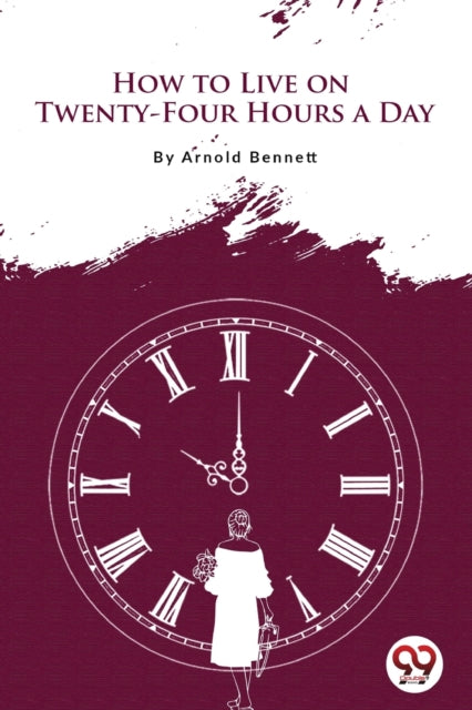 Book cover of: How to Live on Twenty-Four Hours a Day