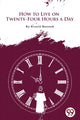Book cover of: How to Live on Twenty-Four Hours a Day