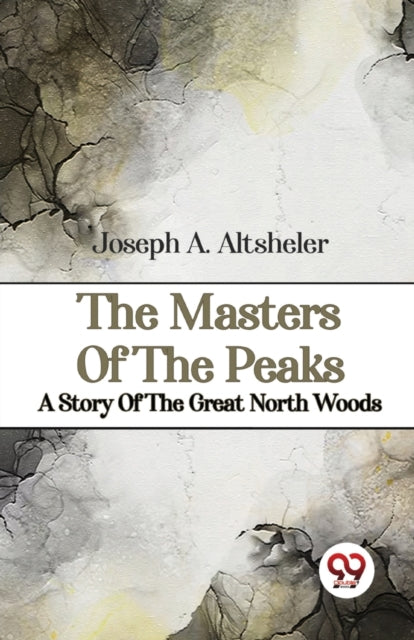Book cover of: Masters of the Peaks a Story of the Great North Woods