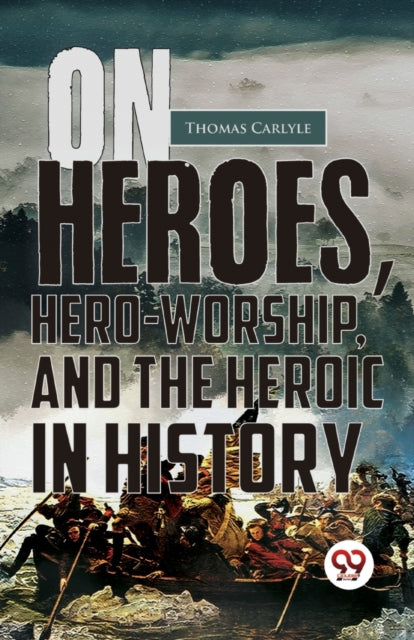 Book cover of: On Heroes, Hero-Worship, and the Heroic in History