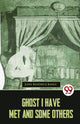 Book cover of: Ghost I Have Met and Some Others