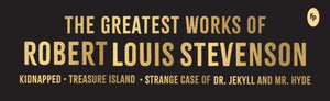 Greatest Works of Robert Louis Stevenson