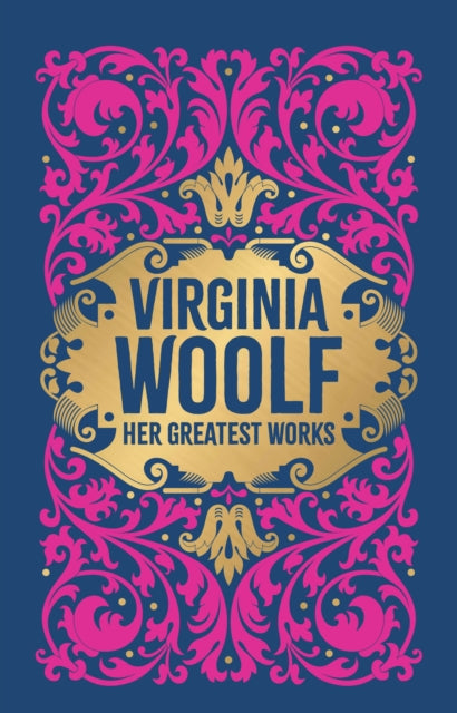 Virginia Woolf: Her Greatest Works (To the Lighthouse, A Room of One's Own, and Mrs. Dalloway)