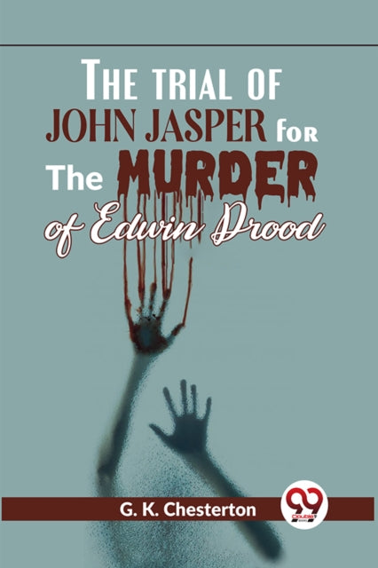 The Trial of John Jasper for the Murder of Edwin Drood