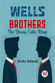 Book cover of: Wells Brothers the Young Cattle Kings