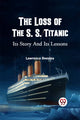 Book cover of: Loss of the S. S. Titanic its Story and its Lessons
