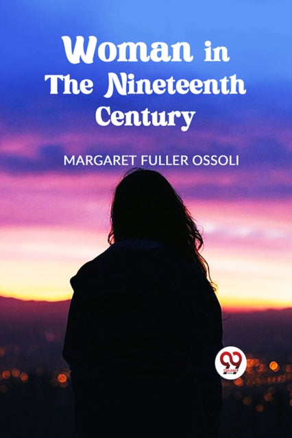 Book cover of: Woman in the Nineteenth Century