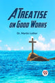 Book cover of: Treatise on Good Works