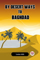 Book cover of: By Desert Ways to Baghdad (Edition2023)